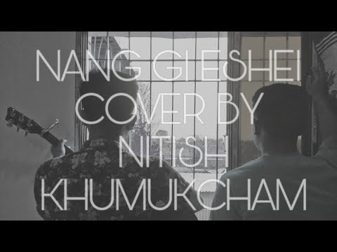 Nang gi Eshei-Sil Heiba| COVER BY NITISH KHUMUKCHAM