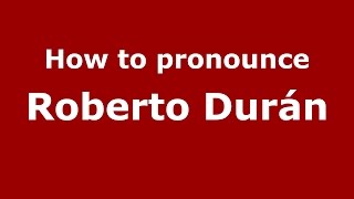How to pronounce Roberto Durán