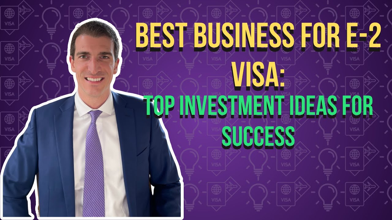 Best Business for E-2 Visa: Top Investment Ideas for Success