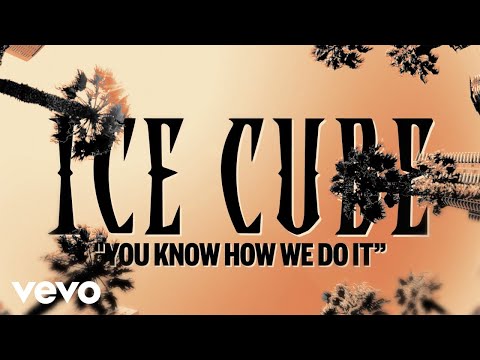 Ice Cube - You Know How We Do It (Official Lyric Video)