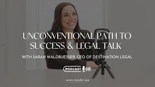 78. Unconventional Path to Success &amp; Legal Talk with Sarah Waldbuesser CEO of Destination Legal
