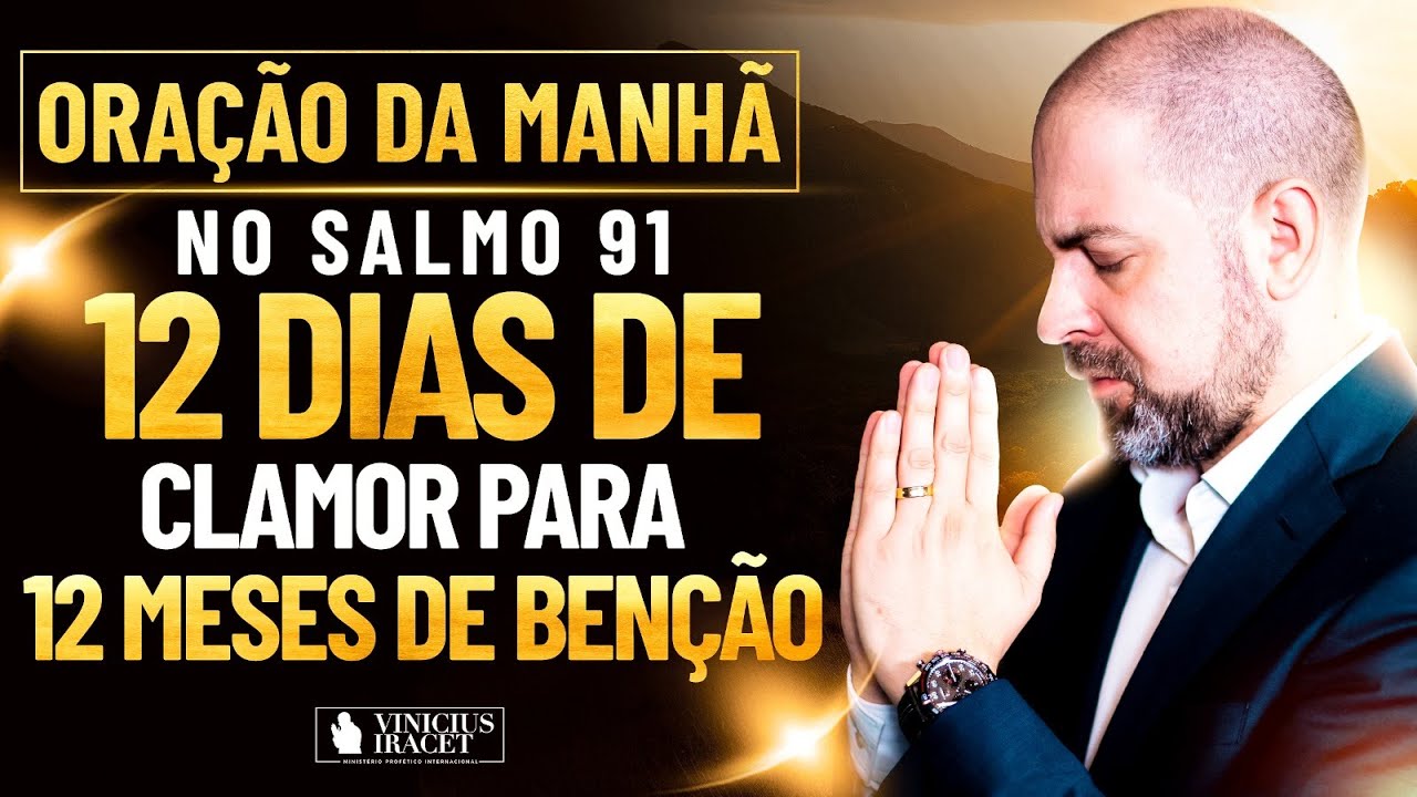 Oração da Manhã no Salmo 91 - 12 dias de clamor para 12 meses de benção (Agosto)  @ViniciusIracet