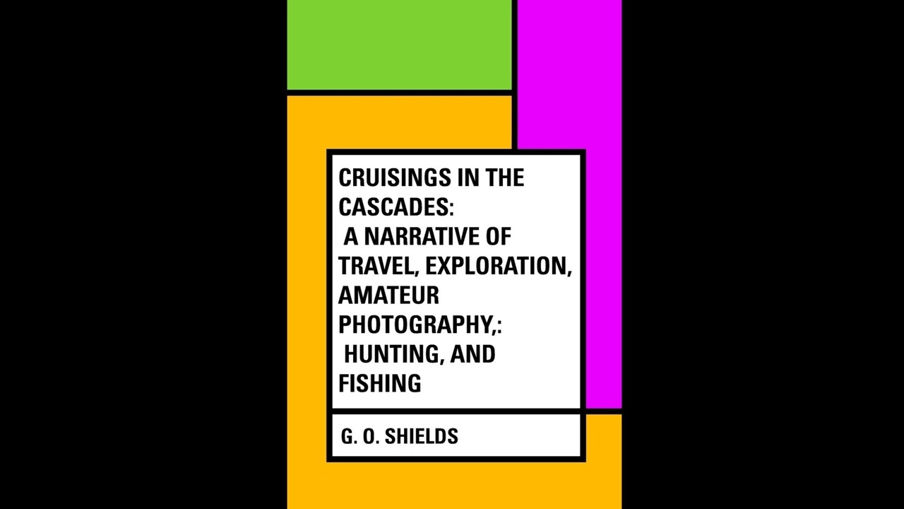 Cruisings in the Cascades: A Narrative of Travel, Exploration, Amateur Photography