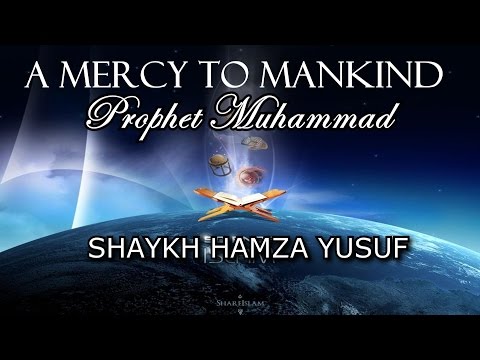 A Mercy To Mankind - Shaykh Hamza Yusuf | *FULL LECTURE* | HD