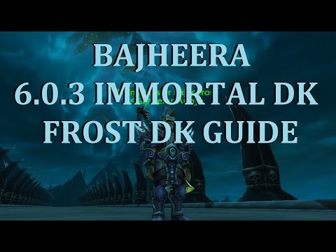 Warlords of Draenor - 6.0.3 IMMORTAL DK SPEC - Level 100 Frost Death Knight Guide