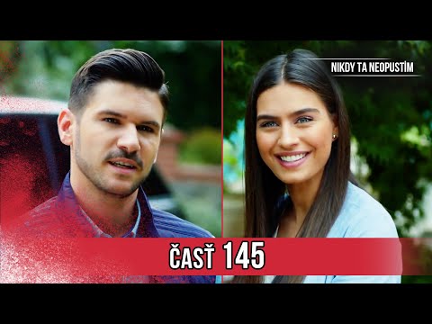 Nikdy Ta Neopustim | 145. Epizóda (HD)