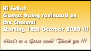 Hi Folks! The Games being covered on the Channel starting 12th October 2020 are..