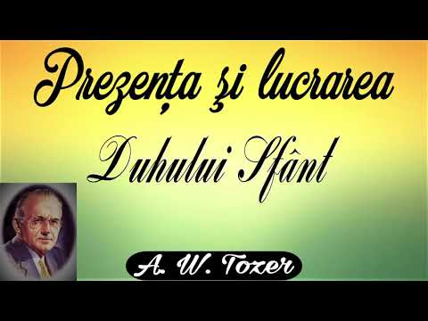 21. Prezenţa şi lucrarea Duhului Sfânt - A.W. Tozer