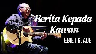 Download lagu Ebiet G. Ade - Berita Kepada Kawan (With Lyric) mp3