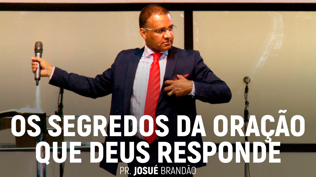Os Segredos da Oração Que Deus Responde (Parte 01) | Pr. Josué Brandão