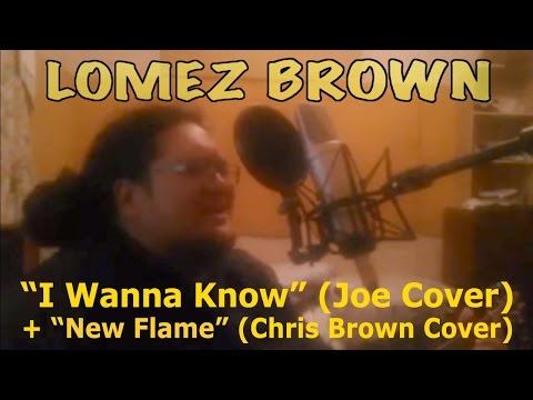Lomez Brown - "I Wanna Know" (Joe Cover) + "New Flame" (Chris Brown Cover)