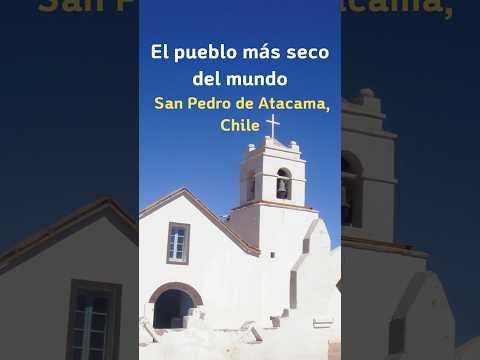 El pueblo más seco del mundo, San Pedro de Atacama, Chile