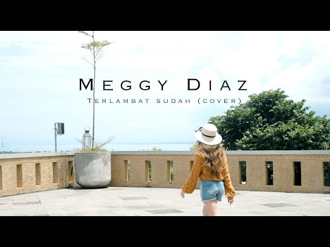 Meggy Diaz - Terlambat Sudah ( Original Song By Poppy Mercury )