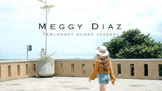 Download lagu Meggy Diaz - Terlambat Sudah ( Original Song By Poppy Mercury ) mp3