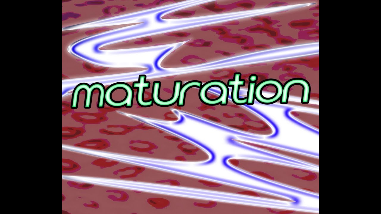 MATURATION ()()()()()