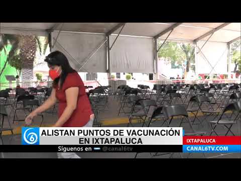 Alistan puntos de vacunación contra COVID-19 en Ixtapaluca