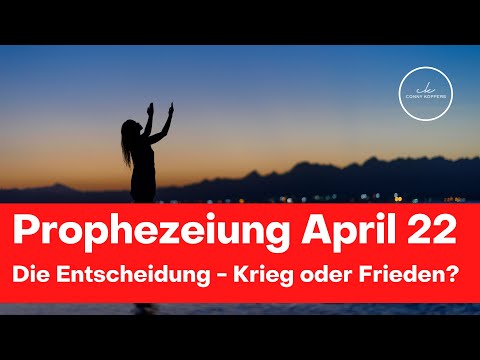 Prophezeiung April 22: Die Entscheidung - Krieg oder Frieden?