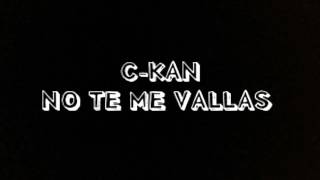 C-kan| No te me vallas| Letra.
