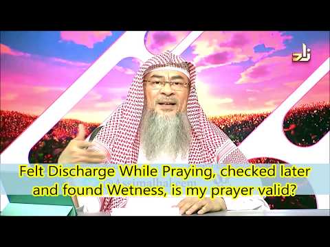 Felt discharge while praying, checked later & found wetness, is my prayer valid? - Assim al hakeem