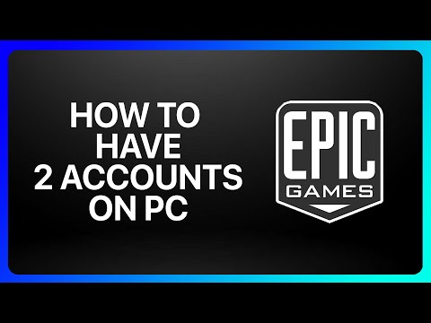 How To Have 2 Epic Games Accounts On Pc Tutorial