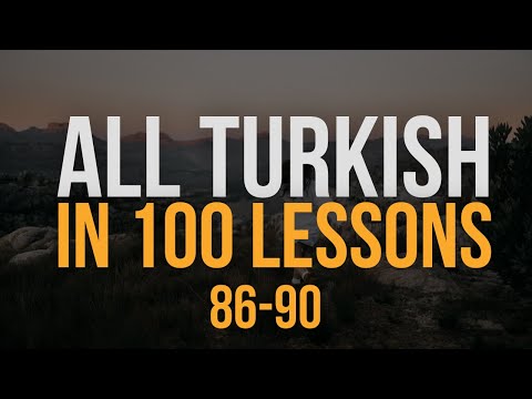 All Turkish in 100 Lessons. Learn Turkish. Most important Turkish phrases and words. Lesson 86-90