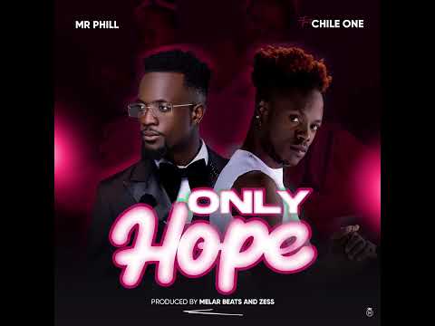Mr Phill ft Chile One - Only Hope(Official Audio)