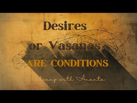 Desires or Vasanas Are Conditions