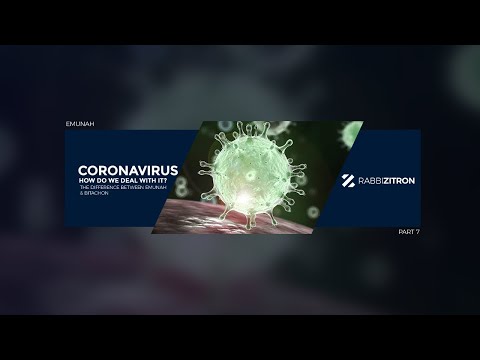 Coronavirus: How Do We Deal With It? The Difference Between Emunah & Bitachon- Emunah Part 7