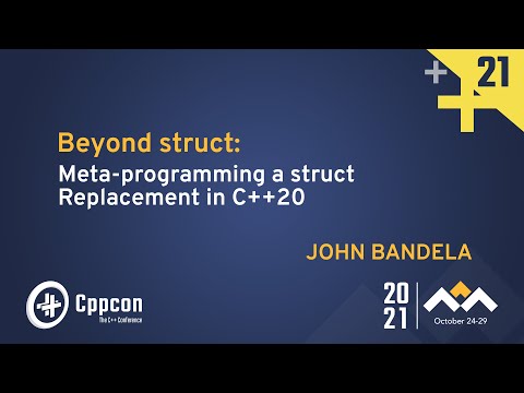Beyond struct: Meta-programming a struct Replacement in C++20 - John Bandela - CppCon 2021