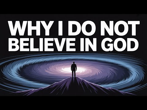 Why I Do Not Believe in God