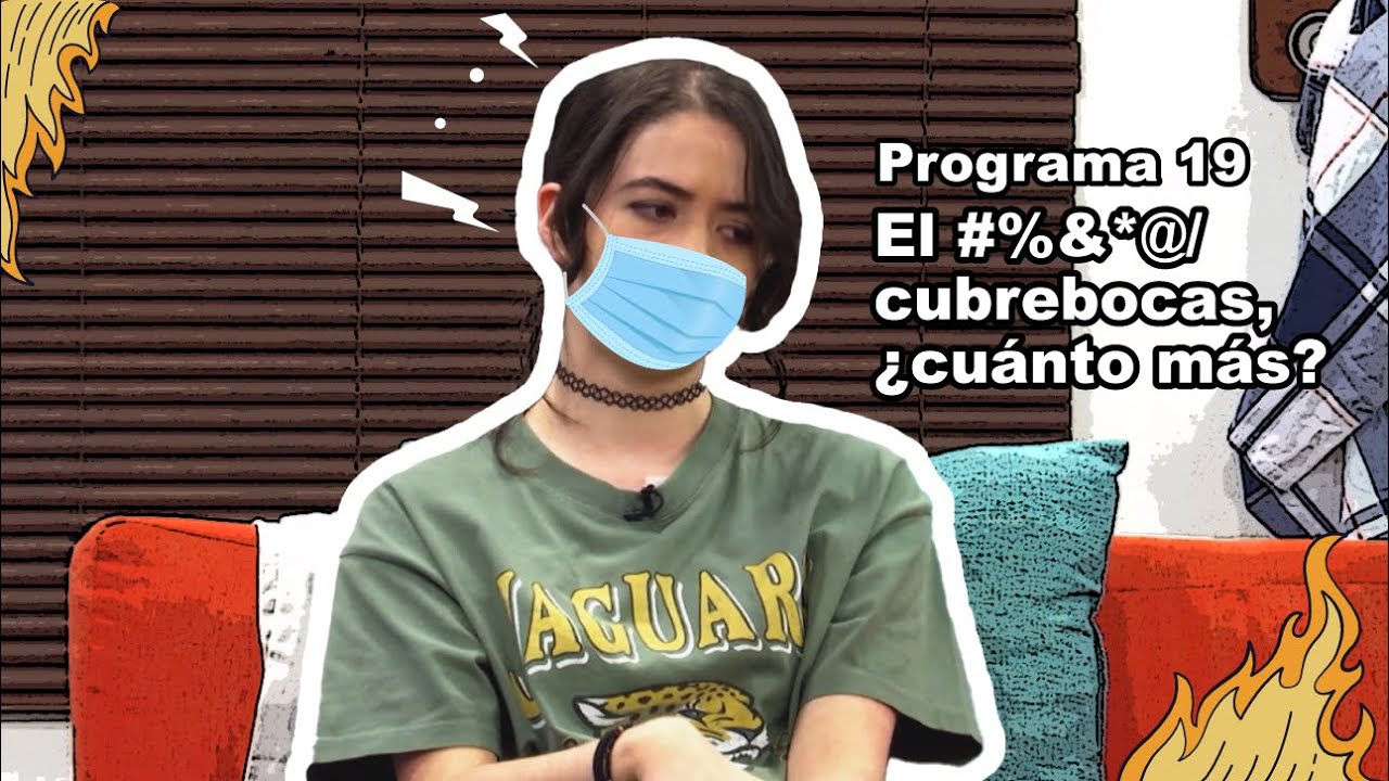 El #%&*@/ cubrebocas, ¿cuánto más? •  Programa 19