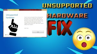 Unsupported Hardware problem windows [FIXED]