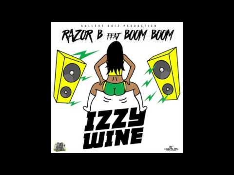 Razor B ft Boom Boom - IZZY Wine (College Boiz / N.i Records) 2016