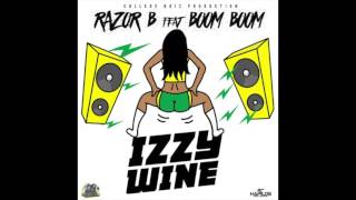 Razor B ft Boom Boom - IZZY Wine (College Boiz / N.i Records) 2016