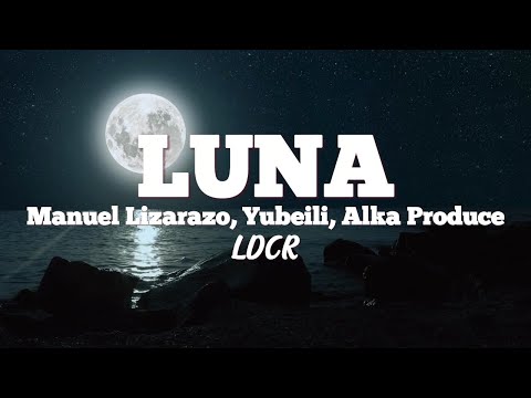 Manuel Lizarazo, Yubeili, Alka Produce - LUNA (Letra/Lyrics)
