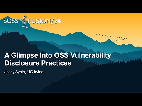 A Glimpse Into OSS Vulnerability Disclosure Practices - Jessy Ayala, UC Irvine