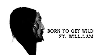 Steve Aoki ft.will.i.am - Born To Get Wild (Lyrics)