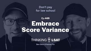 Embrace Score Variance | Thinking LSAT, Ep. 465