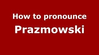How to pronounce Prażmowski