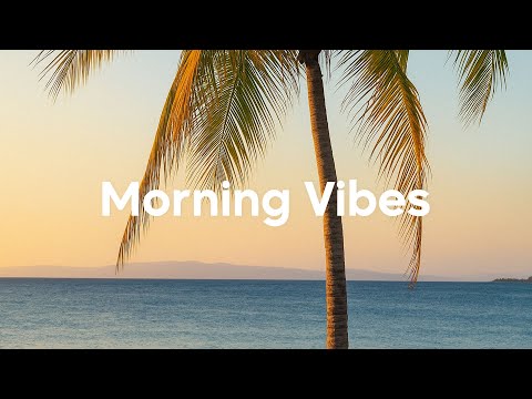 Morning Vibes Playlist☀️ Happy Music to Start Your Day | Chillout Mix 2025