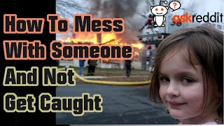 How To Mess WIth Someone And Not Get Caught? - r/AskReddit | Reddit Stories!