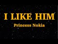 Princess Nokia I Like Him Lyrics I Like Him Like Him Too We Are Lyrics