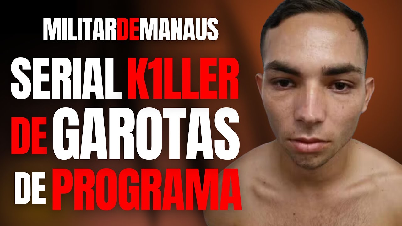 SERIAL K1LLER DE GAROTAS DE PROGRAMA É MILITAR EM MANAUS - C/ SOLANGE BERETTA
