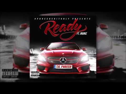 T.K. Phresh - Ready Ft. Jruinz Prod. by Muushon