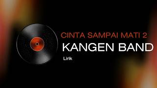 Download lagu Kangen Band - Cinta Sampai Mati 2 ( Lirik Musik) mp3