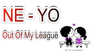 Ne-Yo - Out Of My League Lyrics