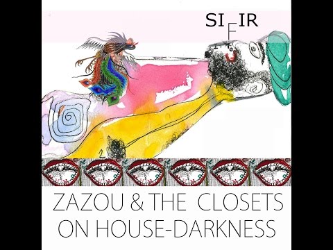 SIFIR / ZAZOU AND THE CLOSETS ON HOUSE-DARKNESS