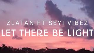 Let there be light - Zlatan FT Seyi vibez