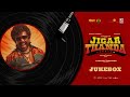 Jigarthanda DoubleX Jukebox Raghava Lawrence SJ Suryah Karthik Subbaraj Santhosh Narayanan