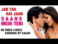 SAANS MEIN TERI JAB TAK HAI JAAN HQ VIDEO LYRICS KARAOKE BY SAGAR Sagarkaraoketracks